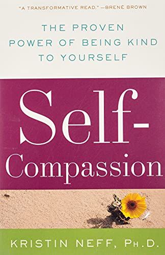 Self-Compassion: The Proven Power of Being Kind to Yourself
