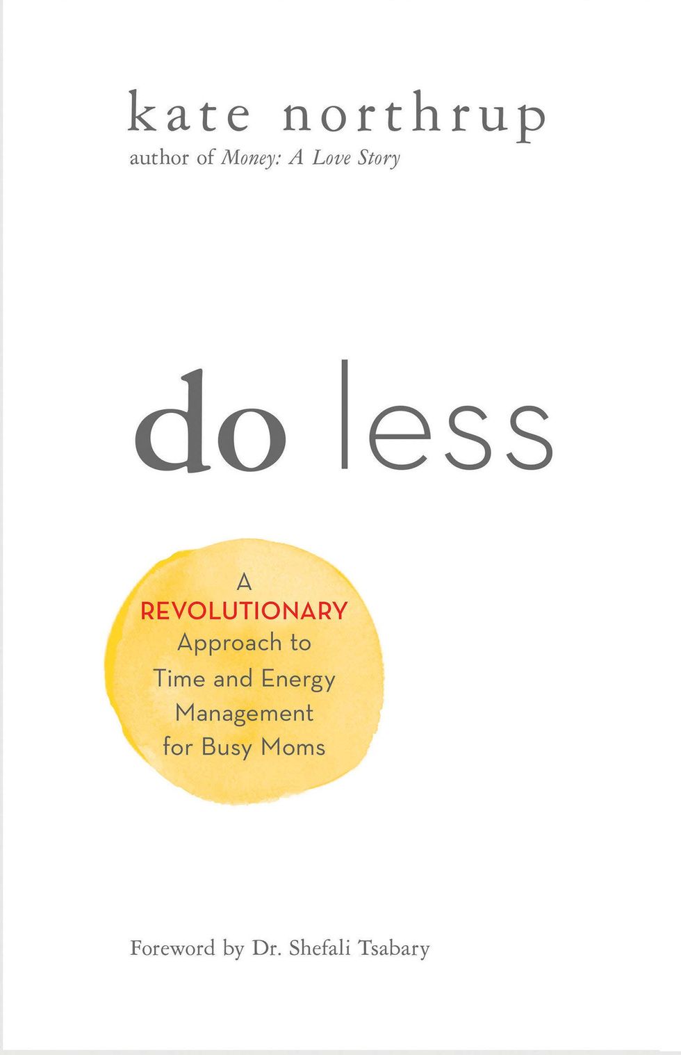 Do Less: A Revolutionary Approach to Time and Energy Management for Busy Moms